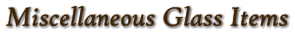 Miscellaneous Glass Items